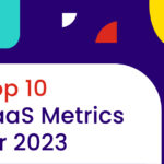 Top 10 SaaS Metrics for 2023