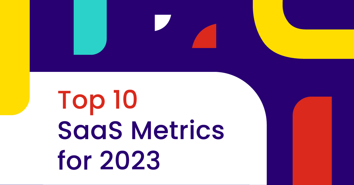 Top 10 SaaS Metrics for 2023